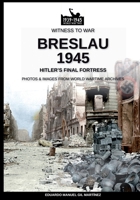 Breslau 1945: Hitler's final fortress (Witness to war EN) 8893276232 Book Cover