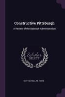 Constructive Pittsburgh: A Review of the Babcock Administration 9354445837 Book Cover