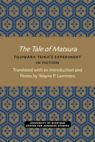 The Tale of Matsura: Fujiwara Teika's Experiment in Fiction (Michigan Monograph Series in Japanese Studies) 0472038176 Book Cover