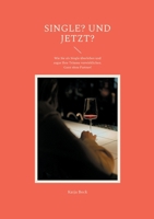 Single? Und jetzt?: Wie Sie als Single überleben und sogar Ihre Träume verwirklichen. Ganz ohne Partner! (German Edition) 3759711928 Book Cover