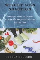 weight loss solution: practical steps loosing weight; all about dieting and weight loss B0BBQ6XK5P Book Cover