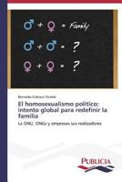El Homosexualismo Politico: Intento Global Para Redefinir La Familia 3639556895 Book Cover