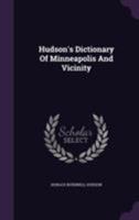 Hudson's Dictionary of Minneapolis and Vicinity; a Handbook for Strangers and Residents 1174826673 Book Cover