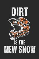 Dirt Is The New Snow: 6 x 9 Squared Notebook for Mountainbiker & Downhill Biker 1076839843 Book Cover