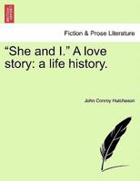 She and I A Love Story, A Life History Complete 1974328252 Book Cover