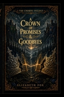 A Crown of Promises & Goodbyes B0GZM6WLB2 Book Cover