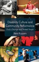 Disability Culture and Community Performance: Find a Strange and Twisted Shape 1349334391 Book Cover