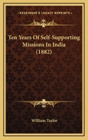 Ten Years of Self-supporting Missions in India 1346361290 Book Cover