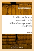Les livres d'heures manuscrits de la Bibliothèque nationale. Tome 2 2329995105 Book Cover