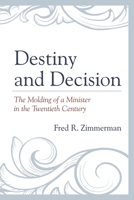 Destiny and Decision: The Molding of a Minister in the Twentieth Century 0761860746 Book Cover