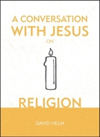 A Conversation with Jesus... on Religion 1527103242 Book Cover