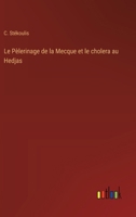 Le Pèlerinage de la Mecque et le cholera au Hedjas 3385010101 Book Cover