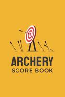 Archery Score Book: Archery Steps To Success Essential; Individual Sport Archery Training Orange Notebook; Archery For Beginners Score Logbook; Archery Fundamentals Practice Log; Athletes and Coaches  109941069X Book Cover