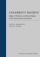 Celebrity Rights: Rights Of Publicity And Related Rights In The United States And Abroad (Law Casebook) 1594606579 Book Cover