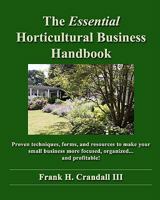 The Essential Horticultural Business Handbook: Proven techniques, forms, and resources to make your small business more focused, organized...and profitable! 1456346857 Book Cover