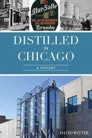Distilled in Chicago: A History 1467152285 Book Cover