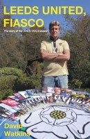 Leeds United, Fiasco: The story of the 2013/2014 season 184914463X Book Cover