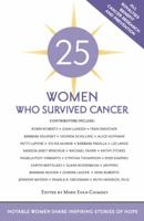 25 Women Who Survived Cancer: Notable Women Share Inspiring Stories of Hope 1416245847 Book Cover