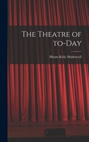 The Theatre of To-Day 101354160X Book Cover