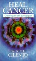 Heal Cancer: Choose Your Own Path 0855722134 Book Cover