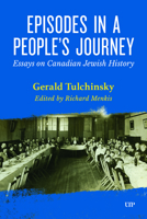 Episodes in a People’s Journey: Essays on Canadian Jewish History 1487548753 Book Cover