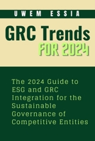 GOVERNANCE, RISK MANAGEMENT AND COMPLIANCE (GRC) TRENDS FOR 2024: The 2024 Guide to ESG and GRC Integration for the Sustainable Governance of Competitive Entities B0CWDRQ31F Book Cover