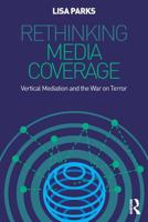 Rethinking Media Coverage: Vertical Mediation and the War on Terror B0006AVU8U Book Cover