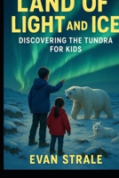 Land of Light and Ice: Discovering the Tundra for Kids B0GH7KQZHQ Book Cover