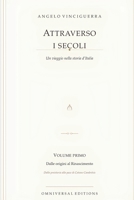 Attraverso i secoli. Un viaggio nella storia d'Italia: Volume primo di tre — Dalle origini al Rinascimento (Italian Edition) B0HCLR1WRQ Book Cover