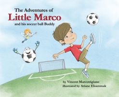 The Adventures of Little Marco and His Soccer Ball Buddy 1732451605 Book Cover