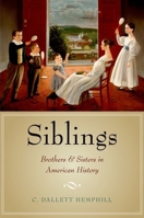 Siblings: Brothers and Sisters in American History 0190215895 Book Cover