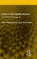 Crisis in the Health Service: The Politics of Management (Routledge Revivals) 1041338627 Book Cover