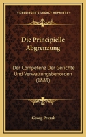 Die Principielle Abgrenzung: Der Competenz Der Gerichte Und Verwaltungsbehorden (1889) 1161119264 Book Cover