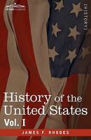 History of the United States from the Compromise of 1850 to the McKinley-Bryan Campaign of 1896 Vol 1 1605207446 Book Cover