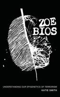 Zoe BIOS: Understanding Our "Epigenetics" of Terrorism 0986148555 Book Cover