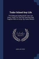 Tudor School-Boy Life: The Dialogues of Juan Luis Vives 1163238023 Book Cover