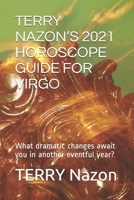 TERRY NAZON’S 2021 HOROSCOPE GUIDE FOR VIRGO: What dramatic changes await you in another eventful year? B0915BFT5T Book Cover