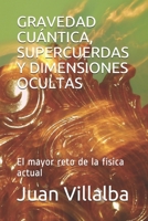 GRAVEDAD CUÁNTICA, SUPERCUERDAS Y DIMENSIONES OCULTAS: El mayor reto de la física actual (Spanish Edition) 1690825782 Book Cover