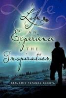 A Life An Experience The Inspiration 1477148302 Book Cover