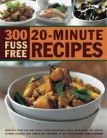 300 Fuss Free 20-Minute Recipes 1844768414 Book Cover