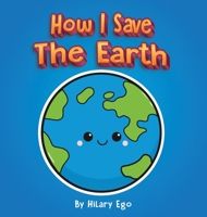 How I Save the Earth 1736332422 Book Cover