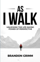 As I Walk: Unlocking the Life-Saving Power of Perspective 1733656804 Book Cover