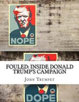 Fouled: Inside Donald Trump's Campaign: In Response to Inside Hillary Clinton's Doomed Campaign 1546570632 Book Cover