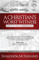 A Christian's Worst Witness: From Being Broke to Being Blessed 0988565196 Book Cover