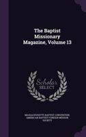 The Baptist Missionary Magazine, Volume 13 1346939233 Book Cover