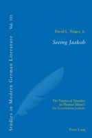 Seeing Jaakob: The Poetics of Visuality in Thomas Mann's Die Geschichten Jaakobs 3039119060 Book Cover