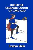 Our Little Crusader Cousin of Long Ago 1599152436 Book Cover