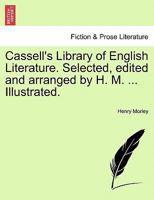 Cassell's Library of English Literature. Selected, edited and arranged by H. M. ... Illustrated. 1241407924 Book Cover