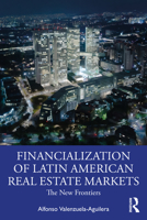 The Financialization of Latin American Real Estate Markets: New Frontiers 0367634872 Book Cover