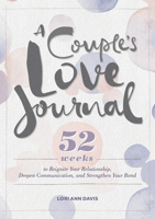 A Couple's Love Journal: 52 Weeks to Reignite Your Relationship, Deepen Communication, and Strengthen Your Bond 1641529032 Book Cover